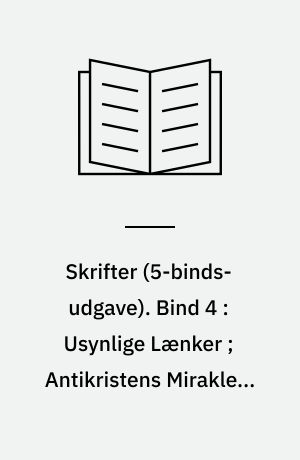 Skrifter. Bind 4 : Usynlige Lænker ; Antikristens Mirakler ; En Herregaardshistorie