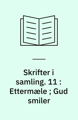 Skrifter i samling. 11 : Ettermæle ; Gud smiler