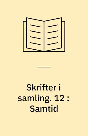Skrifter i samling. 12 : Samtid : Menneske og maktene