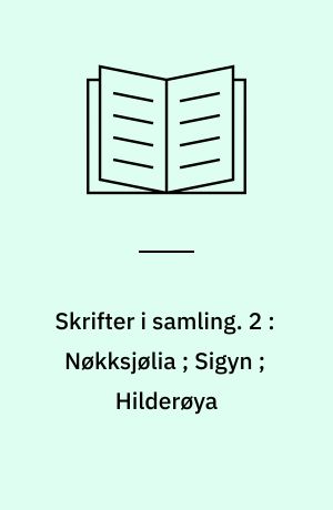 Skrifter i samling. 2 : Nøkksjølia ; Sigyn ; Hilderøya
