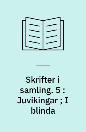 Skrifter i samling. 5 : Juvikingar ; I blinda