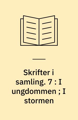 Skrifter i samling. 7 : I ungdommen ; I stormen