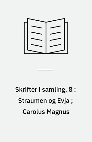 Skrifter i samling. 8 : Straumen og Evja ; Carolus Magnus