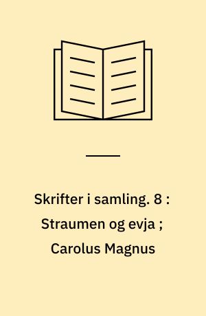 Skrifter i samling. 8 : Straumen og evja ; Carolus Magnus