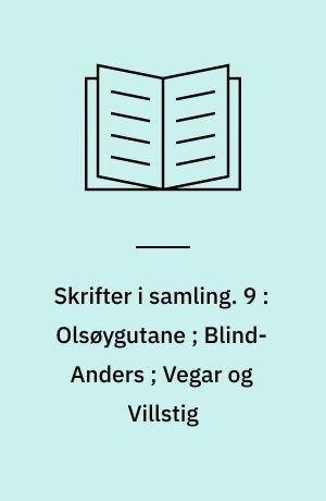Skrifter i samling. 9 : Olsøygutane ; Blind-Anders ; Vegar og Villstig