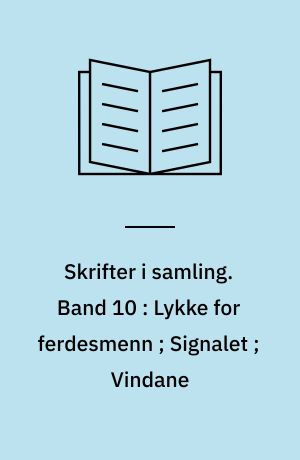 Skrifter i samling. Band 10 : Lykke for ferdesmenn ; Signalet ; Vindane