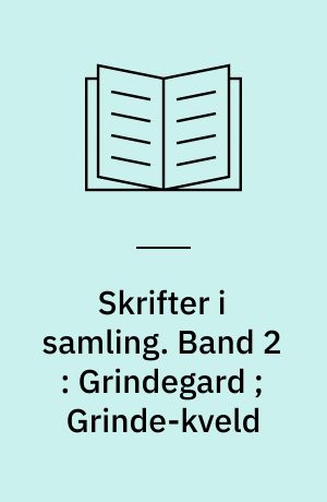 Skrifter i samling. Band 2 : Grindegard ; Grinde-kveld