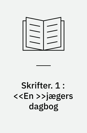 Skrifter. 1 : <<En >>jægers dagbog