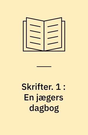 Skrifter. 1 : En jægers dagbog