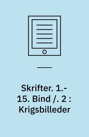 Skrifter. 1.-15. Bind /. 2 : Krigsbilleder