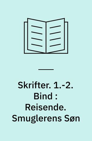 Skrifter. 1.-2. Bind : Reisende : Fortællinger. Smuglerens Søn : en Fortælling