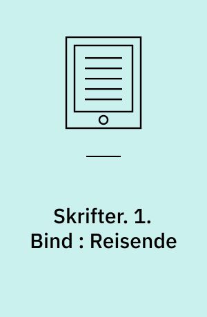 Skrifter. 1. Bind : Reisende : Fortællinger