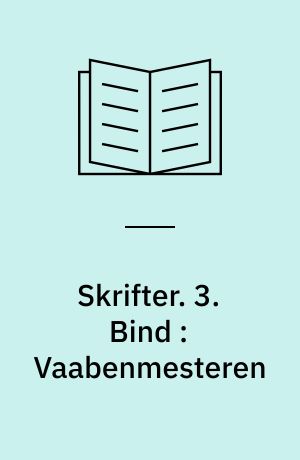 Skrifter. 3. Bind : Vaabenmesteren