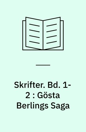 Skrifter. Bd. 1-2 : Gösta Berlings Saga