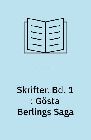 Skrifter. Bd. 1 : Gösta Berlings Saga