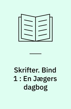 Skrifter. Bind 1 : En Jægers dagbog