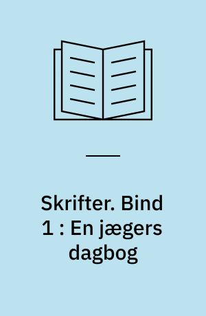Skrifter. Bind 1 : En jægers dagbog
