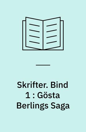 Skrifter. Bind 1 : Gösta Berlings Saga
