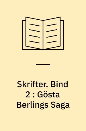 Skrifter. Bind 2 : Gösta Berlings Saga