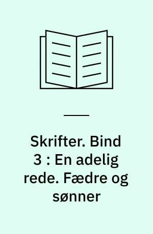 Skrifter. Bind 3 : En adelig rede. Fædre og sønner