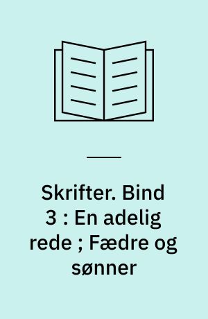 Skrifter. Bind 3 : En adelig rede ; Fædre og sønner
