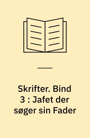 Skrifter. Bind 3 : Jafet der søger sin Fader