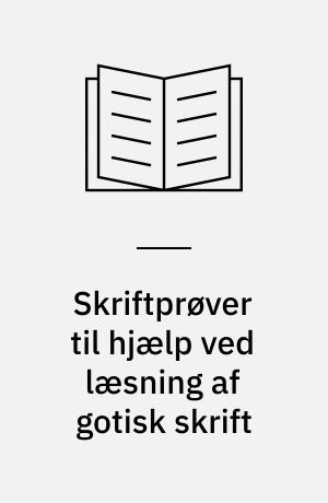Skriftprøver til hjælp ved læsning af gotisk skrift