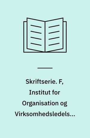 Skriftserie. F, Institut for Organisation og Virksomhedsledelse. Nr. 1 : Samfundsvidenskabelig afhandling : metode til organisationsudvikling af erhvervsvirksomheder