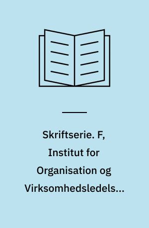 Skriftserie. F, Institut for Organisation og Virksomhedsledelse. Nr. 4 : Fra videnskab- til teknologiforståelse : en teknologiteoretisk begrebsafklaring af den samfundsmæssige dialektik imellem viden-teknikrelationen