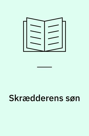 Skrædderens søn : uvederhæftige virkelighedsbetragtninger