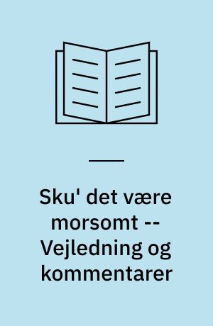 Sku' det være morsomt : humor og holdning -- Vejledning og kommentarer