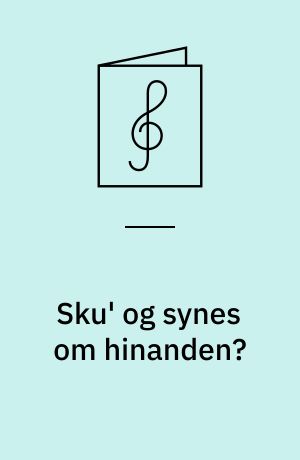 Sku' og synes om hinanden?