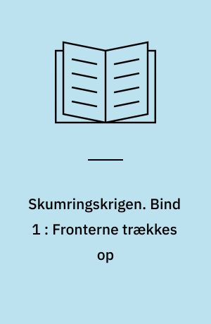 Skumringskrigen. Bind 1 : Fronterne trækkes op