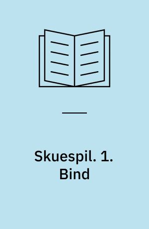 Skuespil. 1. Bind