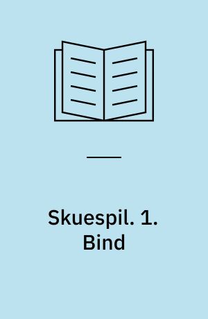 Skuespil. 1. Bind