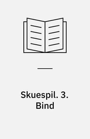 Skuespil. 3. Bind