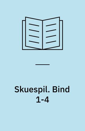 Skuespil. Bind 1-4