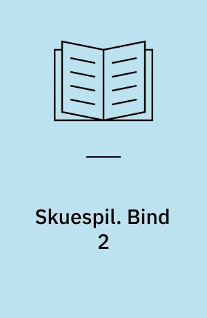 Skuespil. Bind 2