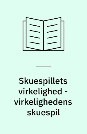 Skuespillets virkelighed - virkelighedens skuespil : om drama, sprog og kommunikation