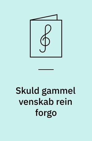 Skuld gammel venskab rein forgo : for blandet kor a cappella