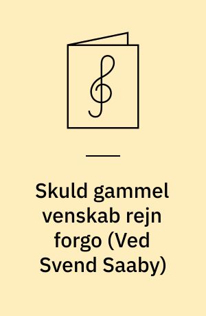 Skuld gammel venskab rejn forgo : for blandet kor a cappella