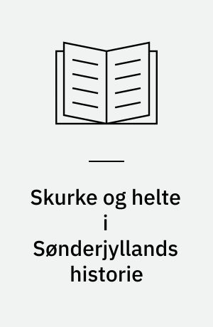 Skurke og helte i Sønderjyllands historie