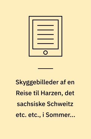 Skyggebilleder af en Reise til Harzen, det sachsiske Schweitz etc. etc., i Sommeren 1831