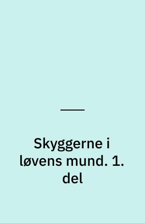 Skyggerne i løvens mund. 1. del