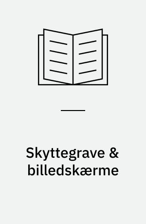 Skyttegrave & billedskærme