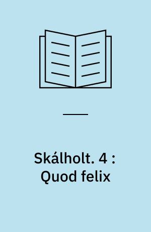 Skálholt. 4 : Quod felix