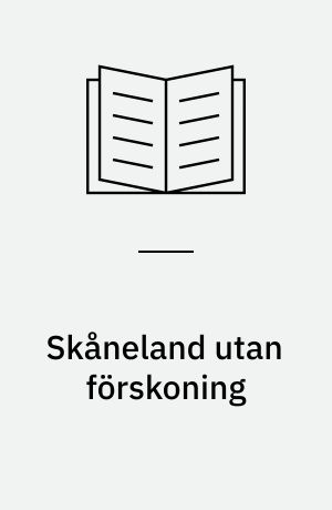 Skåneland utan förskoning : om kungahusens och den svenska överklassens folkdrap och kulturskövling i Skåneland : en studie av omnationaliseringens tragik