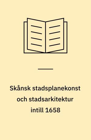 Skånsk stadsplanekonst och stadsarkitektur intill 1658