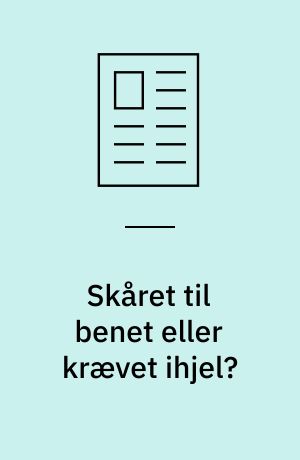 Skåret til benet eller krævet ihjel?