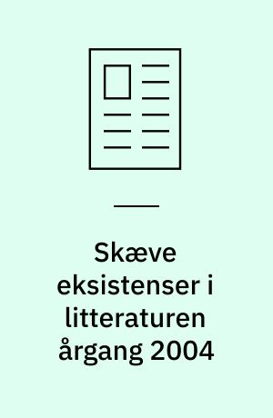 Skæve eksistenser i litteraturen årgang 2004